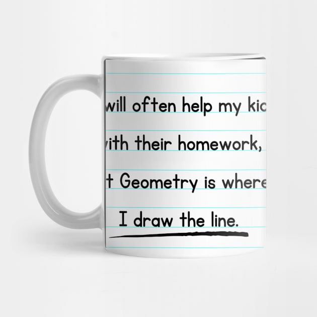 I Will Often Help My Kid With Their Homework But Geometry Is Where I Draw The Line Funny Pun / Dad Joke Design Notebook Paper Version (MD23Frd0018c) by Maikell Designs